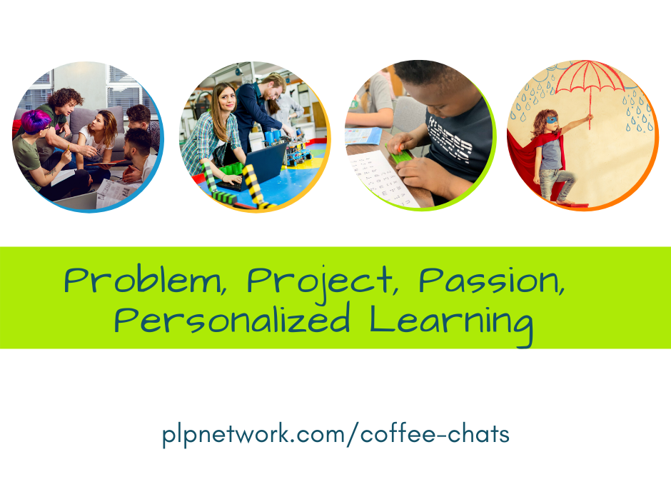 June 16th Coffee Chat: Project, Problem, Passion, and Personalized Learning
