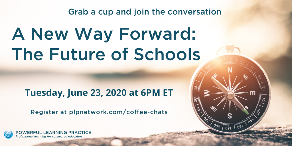 Grab a cup and join the conversation  discussing a New Way Forward: The Future of Schools Tuesday, June 23, 2020 at 6 PM ET.  Register at https://plpnetwork.com/coffee-chats.